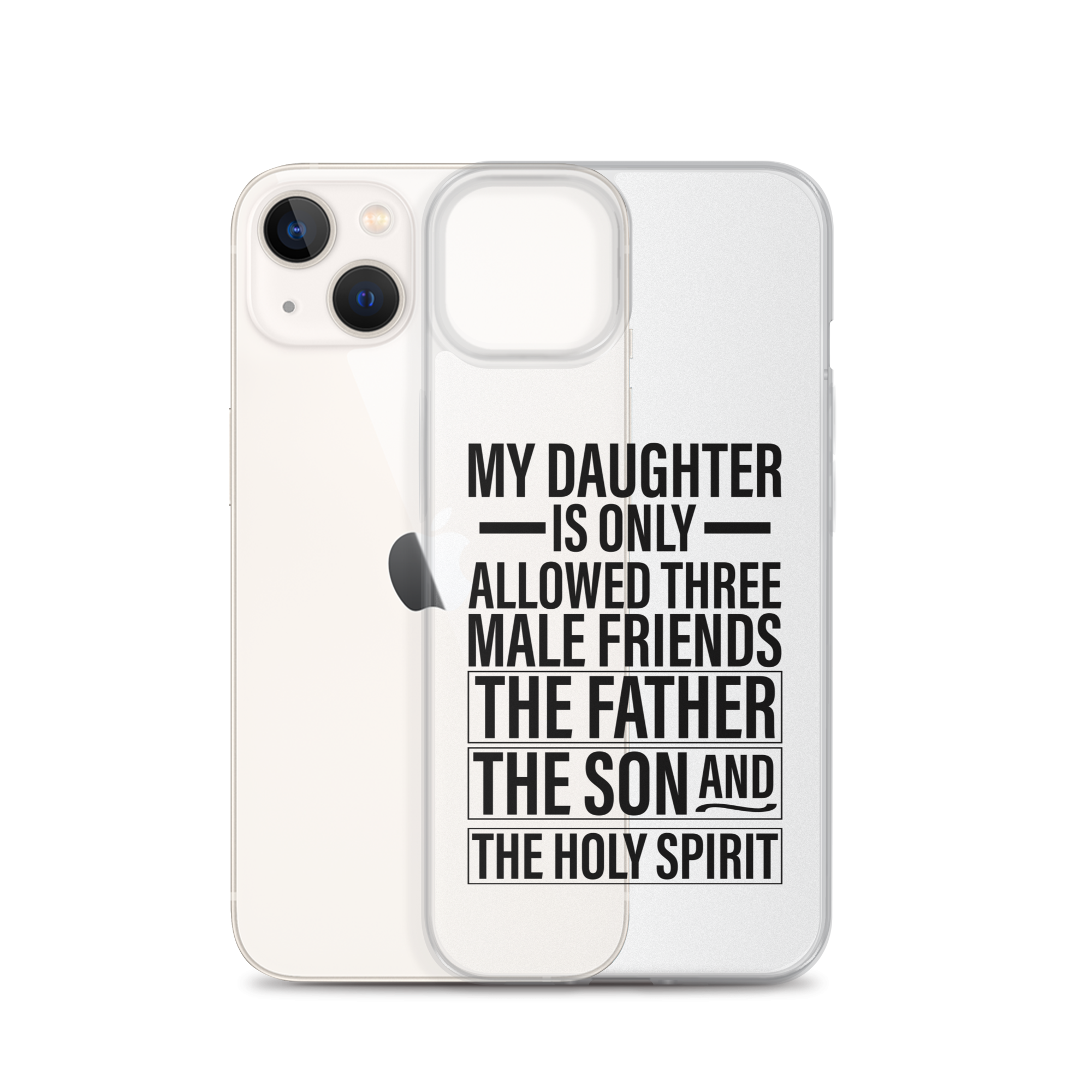 My Daughter Is Only Allowed Three Male Friends: The Father, The Son And The Holy Spirit Clear Case for iPhone®