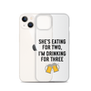 She Is Eating For Two, I'm Drinking For Three Clear Case for iPhone®