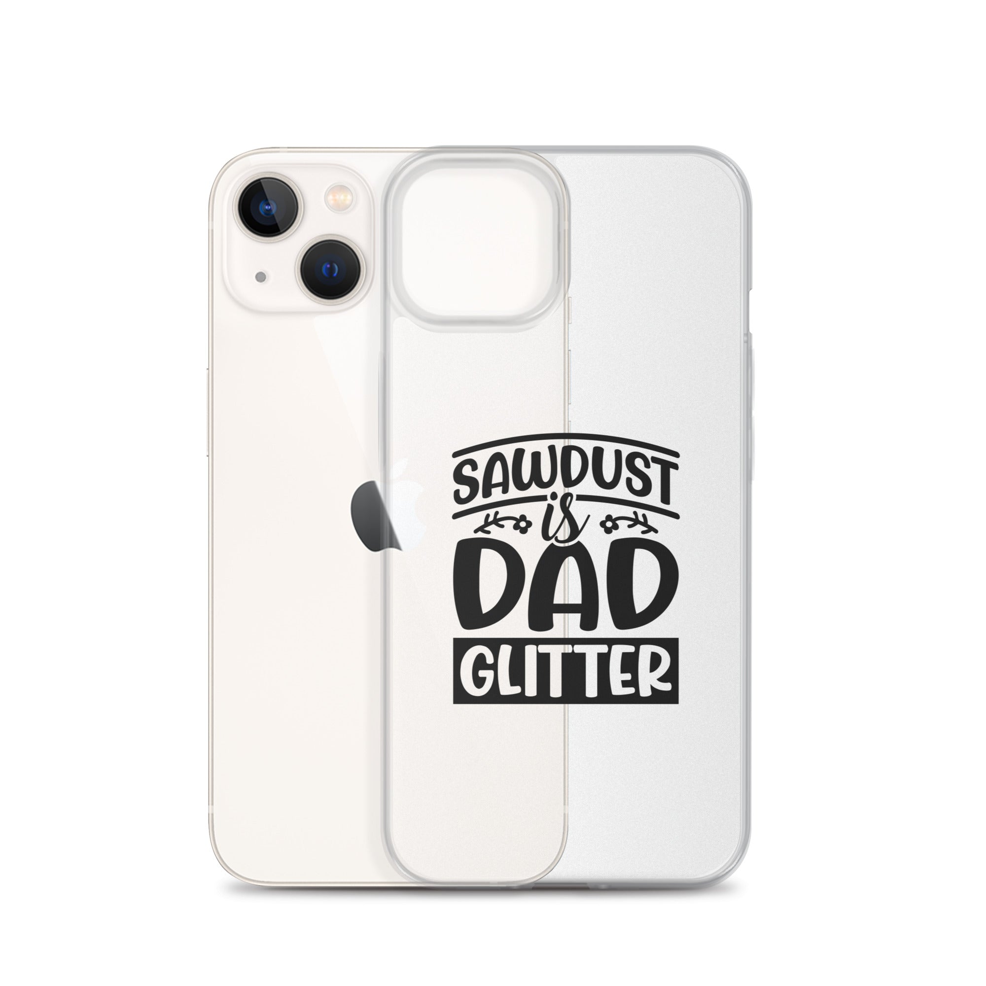 Sawdust Is Dad Glitter Clear Case for iPhone®