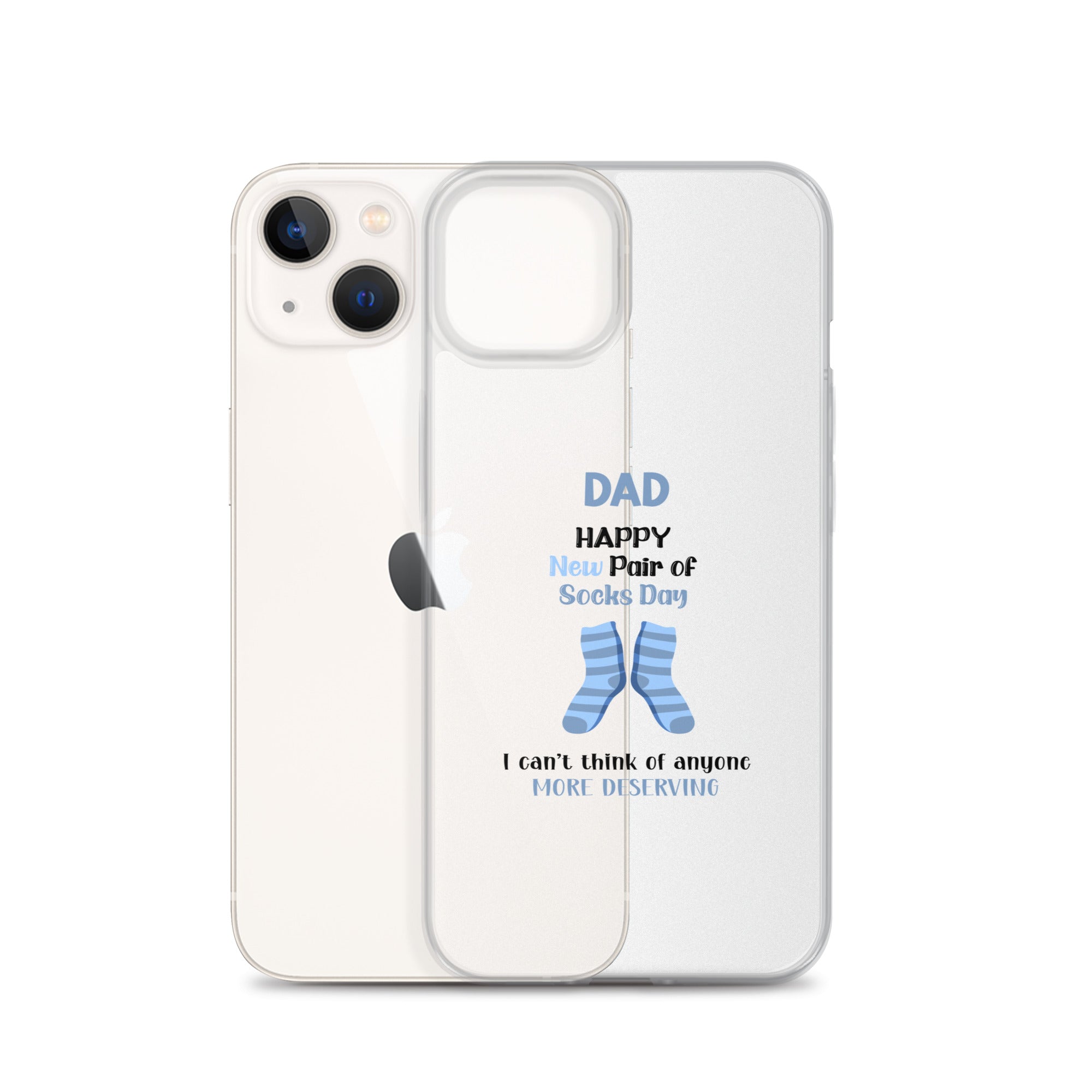 Dad Happy New Pair Of Socks Day I Can't Think Of Anyone More Deserving Clear Case for iPhone®