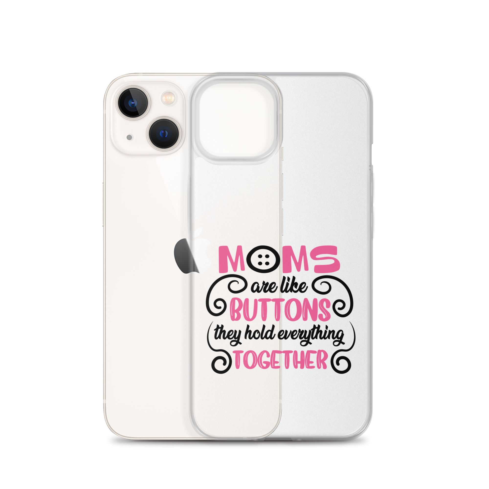 Moms Are Like Buttons They Hold Everything Together Clear Case for iPhone®