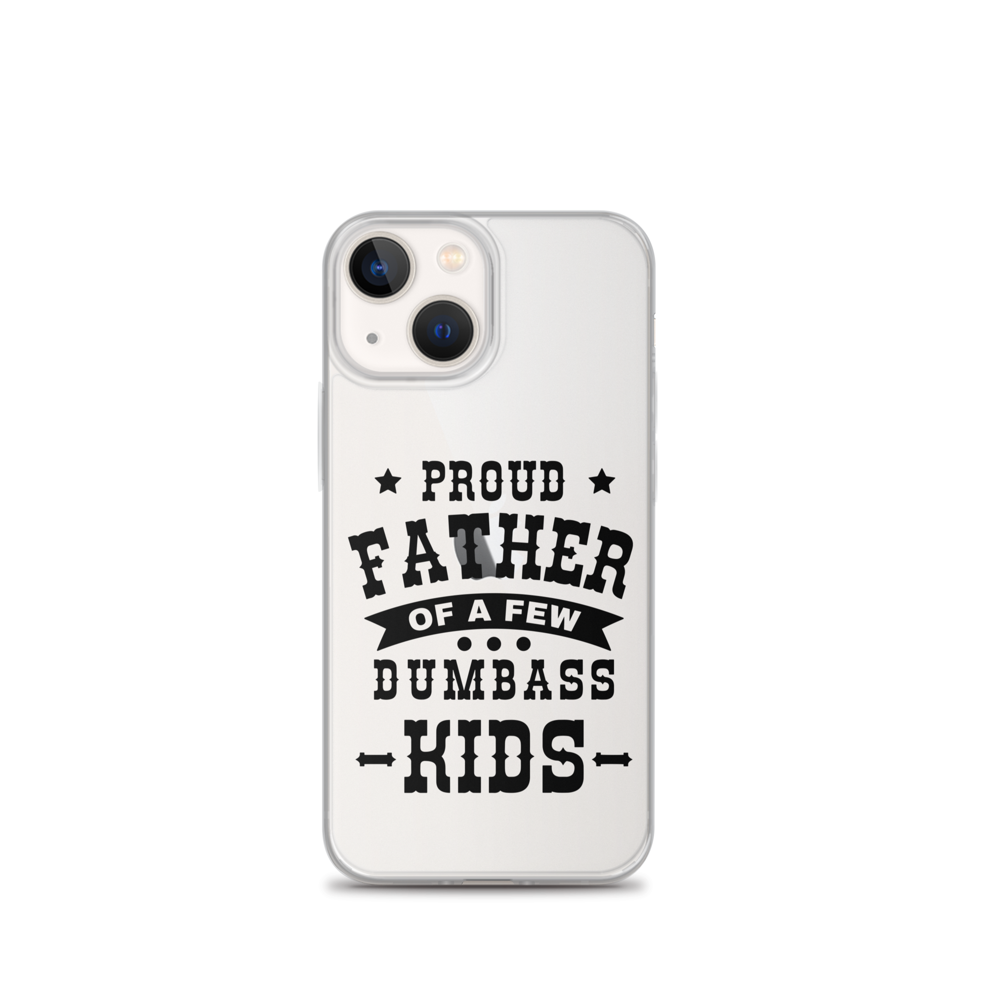 Proud Father Of A Few Dumbass Kids Clear Case for iPhone®