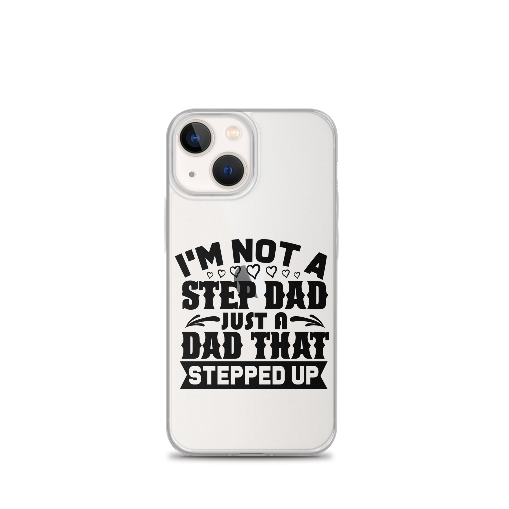 I'm Not A Step Dad Just A Dad That Stepped Up Clear Case for iPhone®