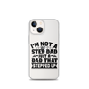 I'm Not A Step Dad Just A Dad That Stepped Up Clear Case for iPhone®