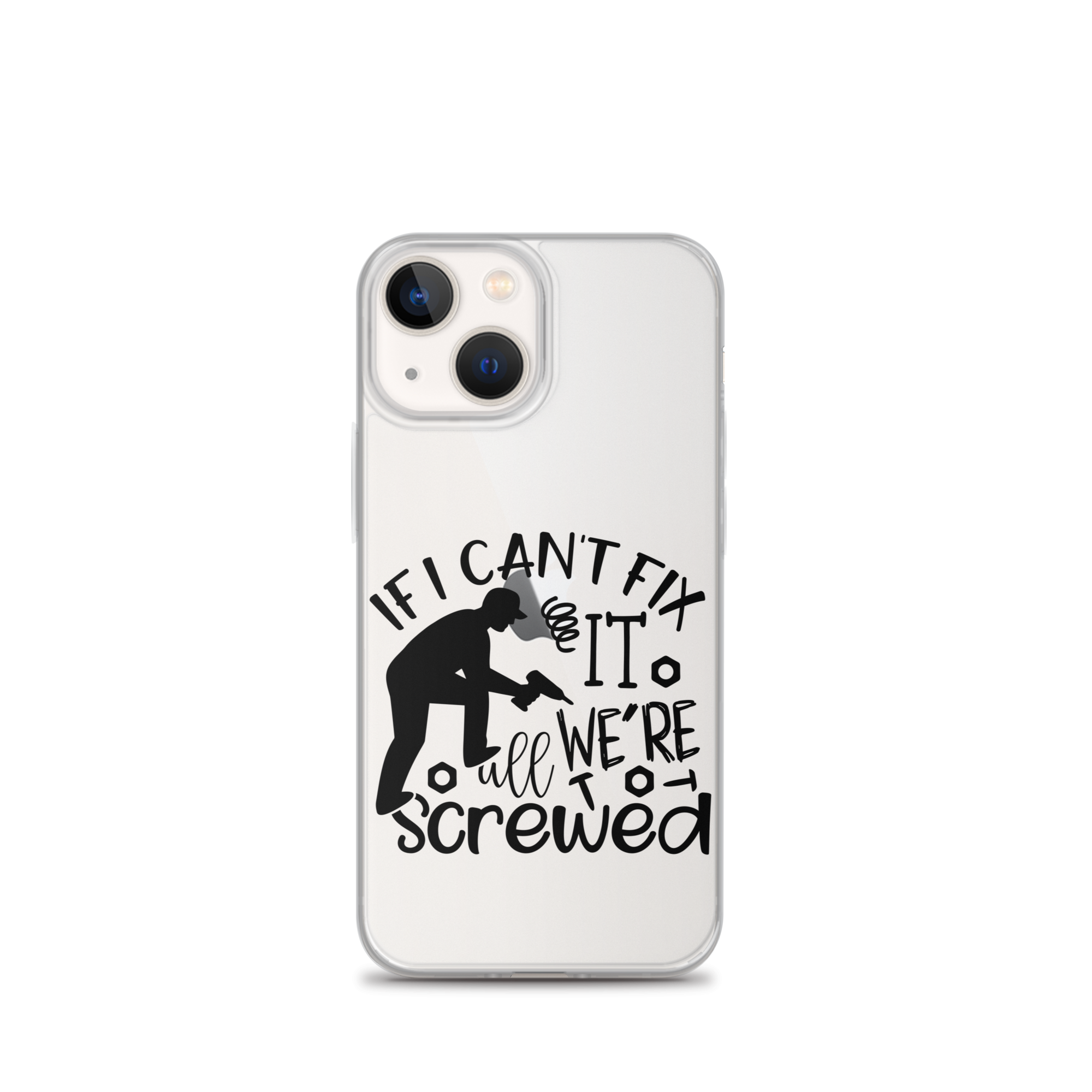 If I Can't Fix It We're All Screwed Clear Case for iPhone®