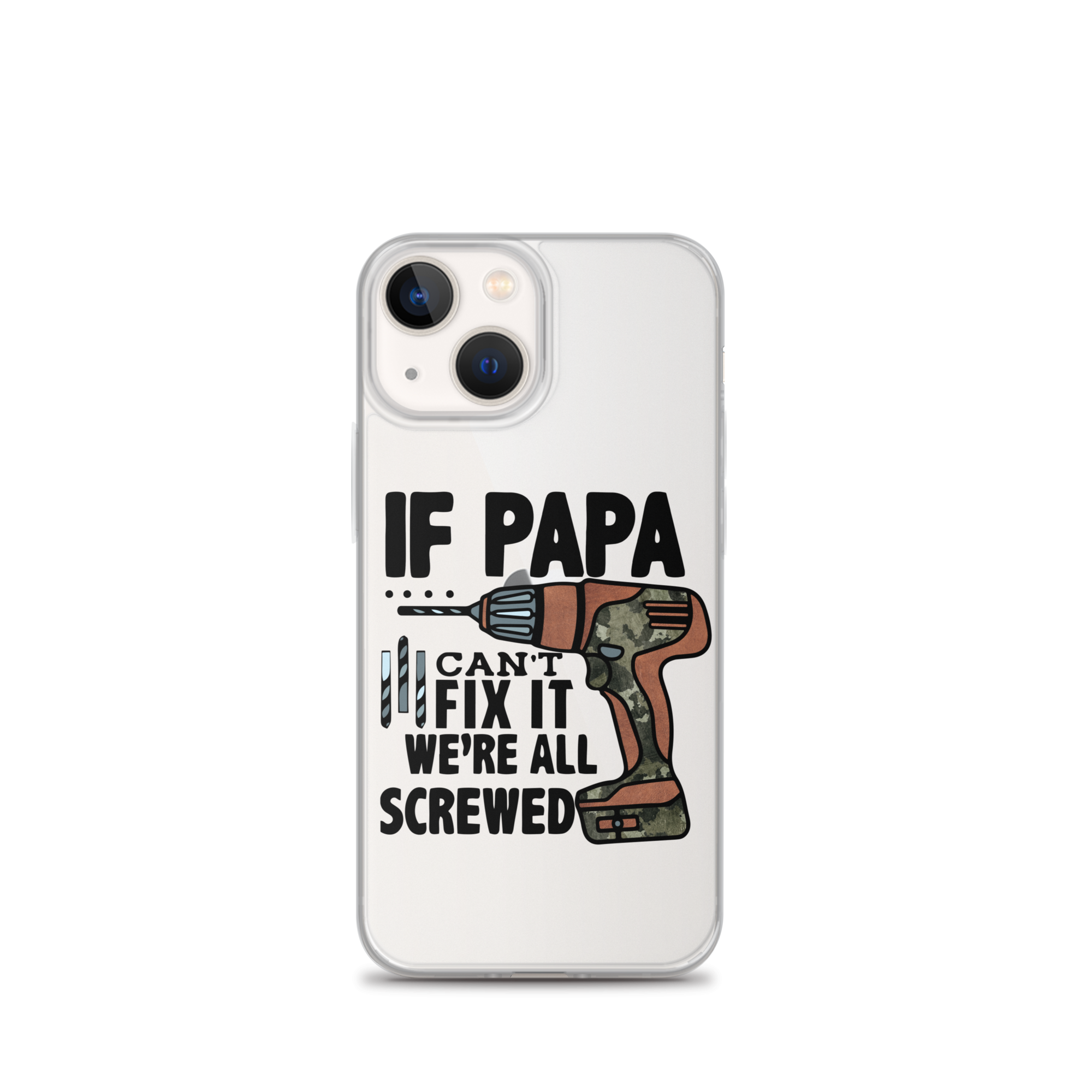 If Papa Can't Fix it We're all Screwed Clear Case for iPhone®