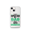 I'm Not A Super Dad I'm A Dad With A Super Daughter Clear Case for iPhone®