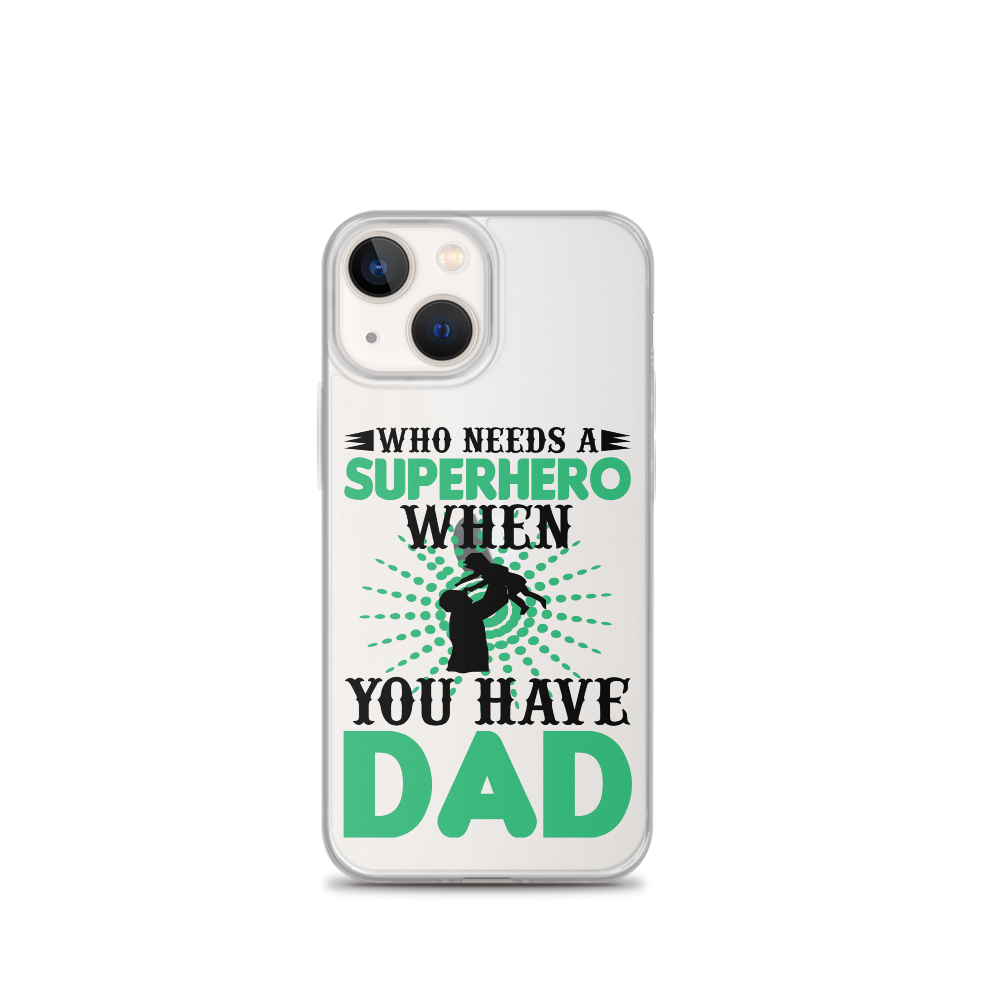 Who Needs A Superhero When You Have Dad Clear Case for iPhone®