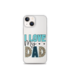 I Love My Dad Clear Case for iPhone®