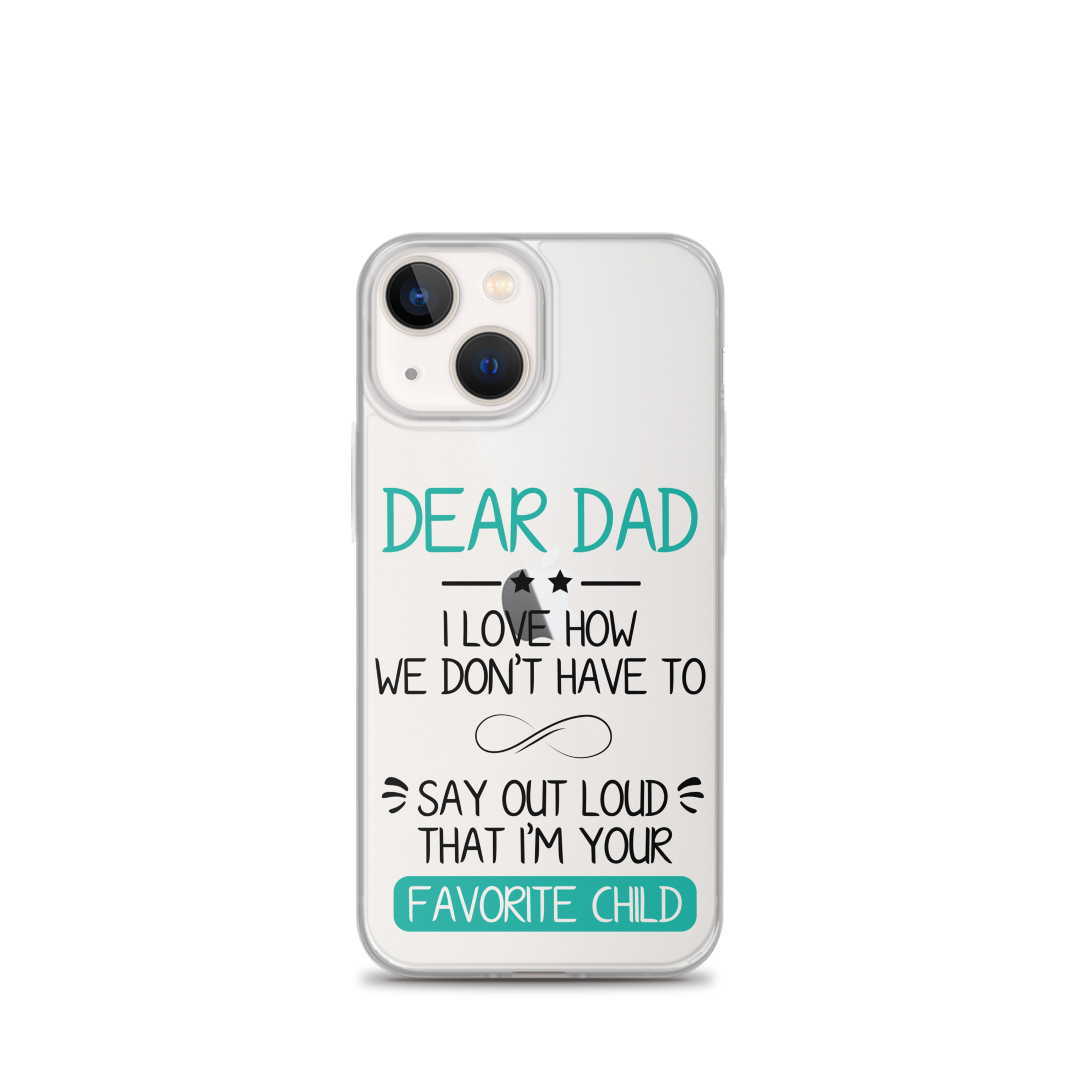 Dear Dad I Love How We Don't Have To Say Out Loud That I'm Your Favorite Child Clear Case for iPhone®