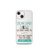 Dear Dad I Love How We Don't Have To Say Out Loud That I'm Your Favorite Child Clear Case for iPhone®