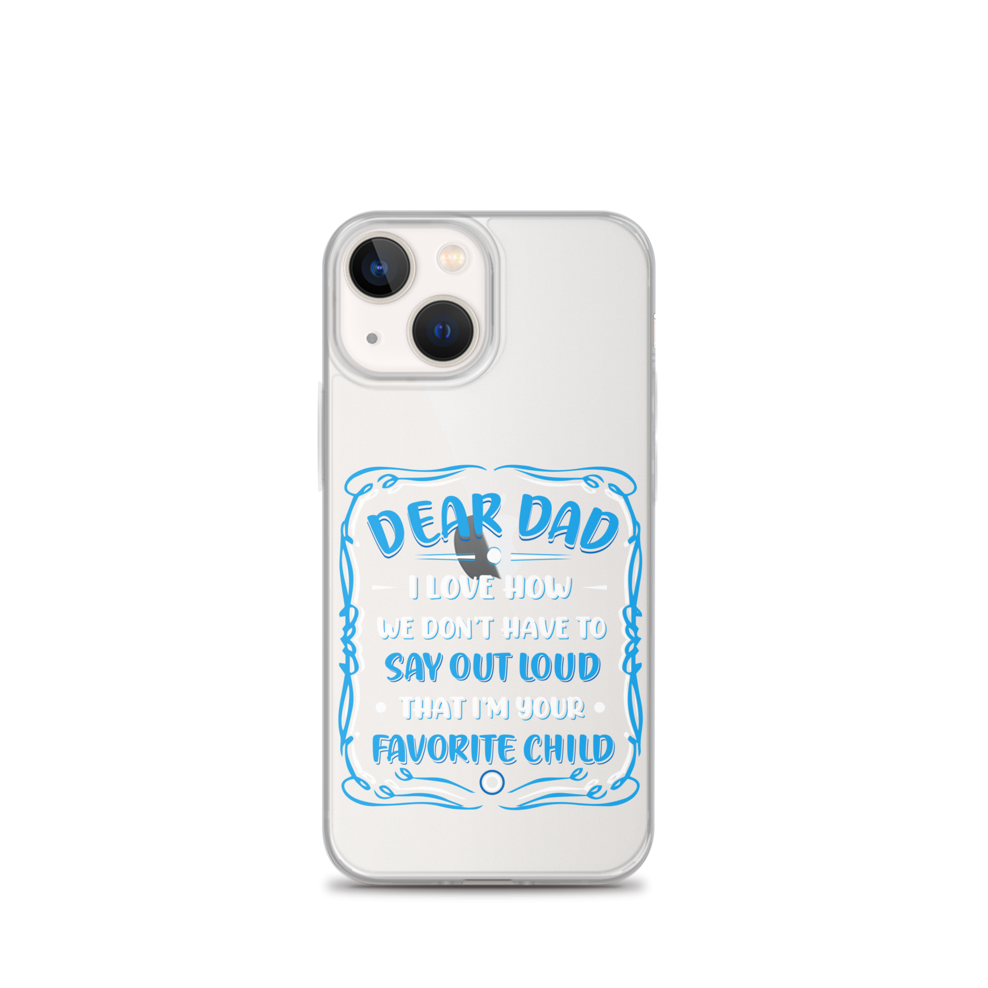 Dear Dad I Love How We Don't Have To Say Out Loud That I'm Your Favorite Child Clear Case for iPhone®