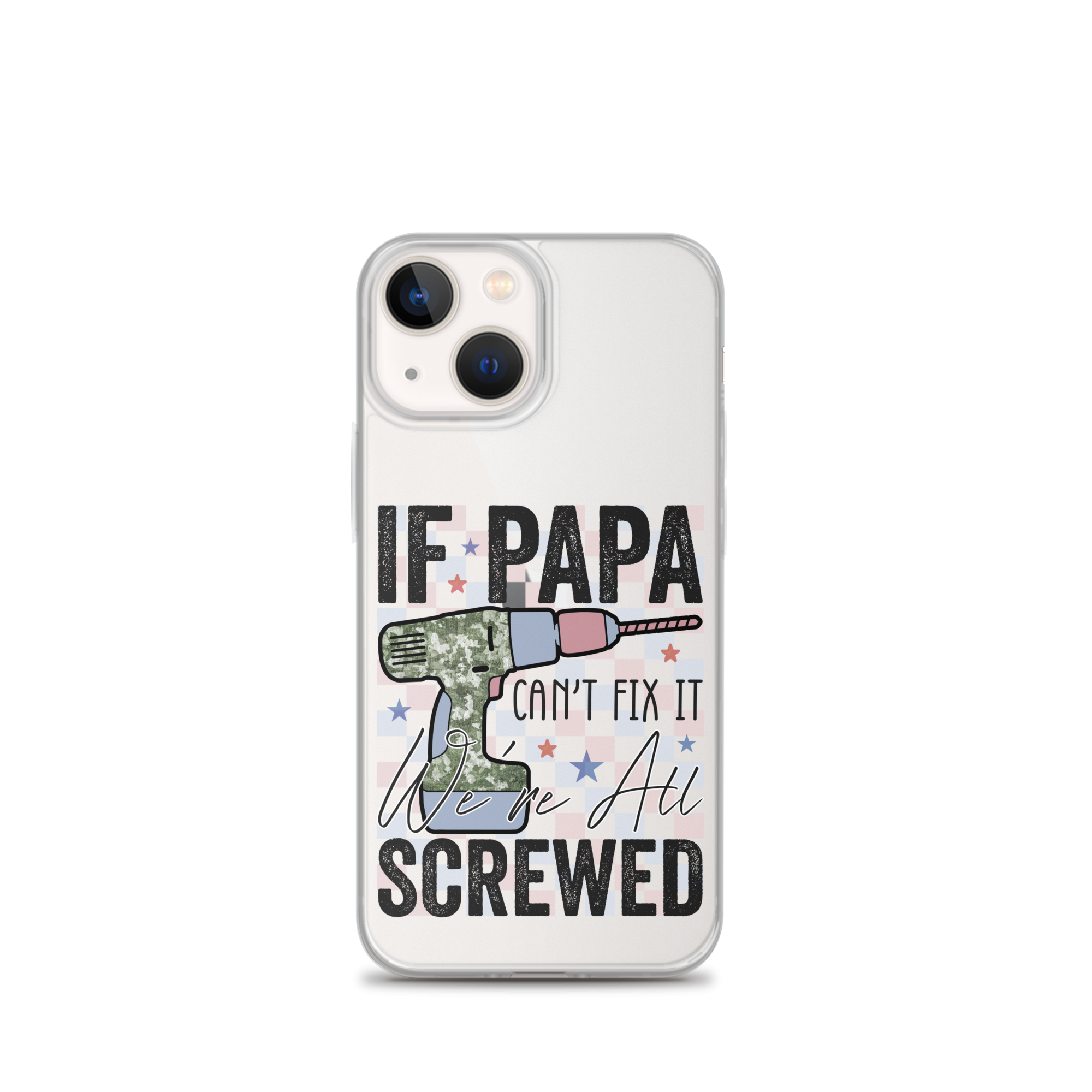 If Papa Can't Fix It We're All Screwed Clear Case for iPhone®