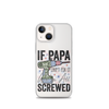 If Papa Can't Fix It We're All Screwed Clear Case for iPhone®