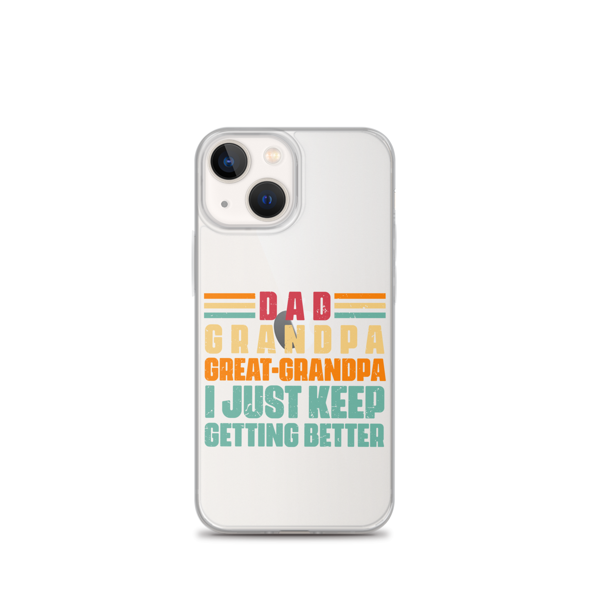 Dad Grandpa Great-Grandpa I Just Keep Getting Better Clear Case for iPhone®