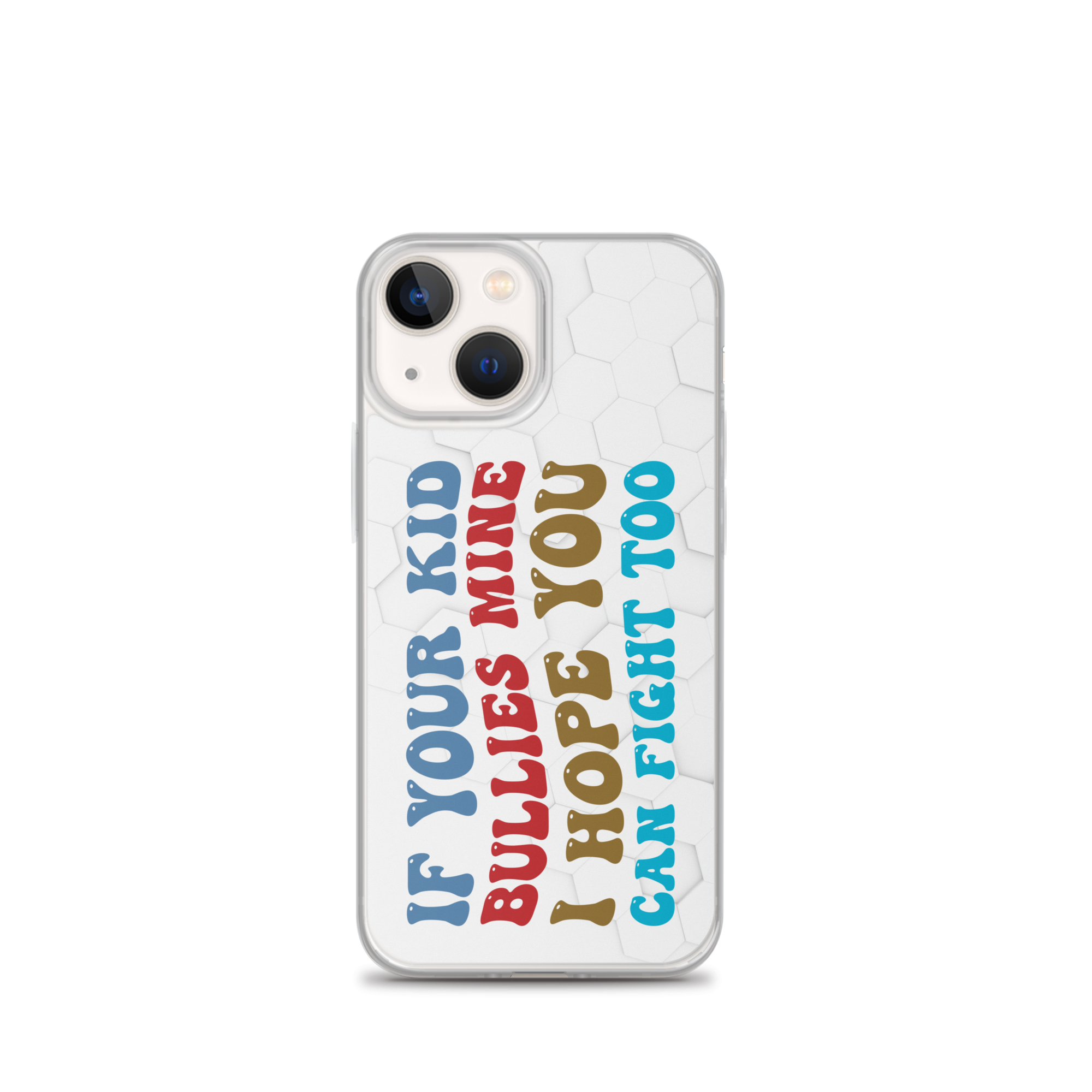 If Your Kid Bullies Mine I Hope You Can Fight Too Clear Case for iPhone®