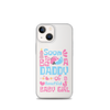 Soon To Be A Daddy Of A Beautiful Baby Girl Clear Case for iPhone®