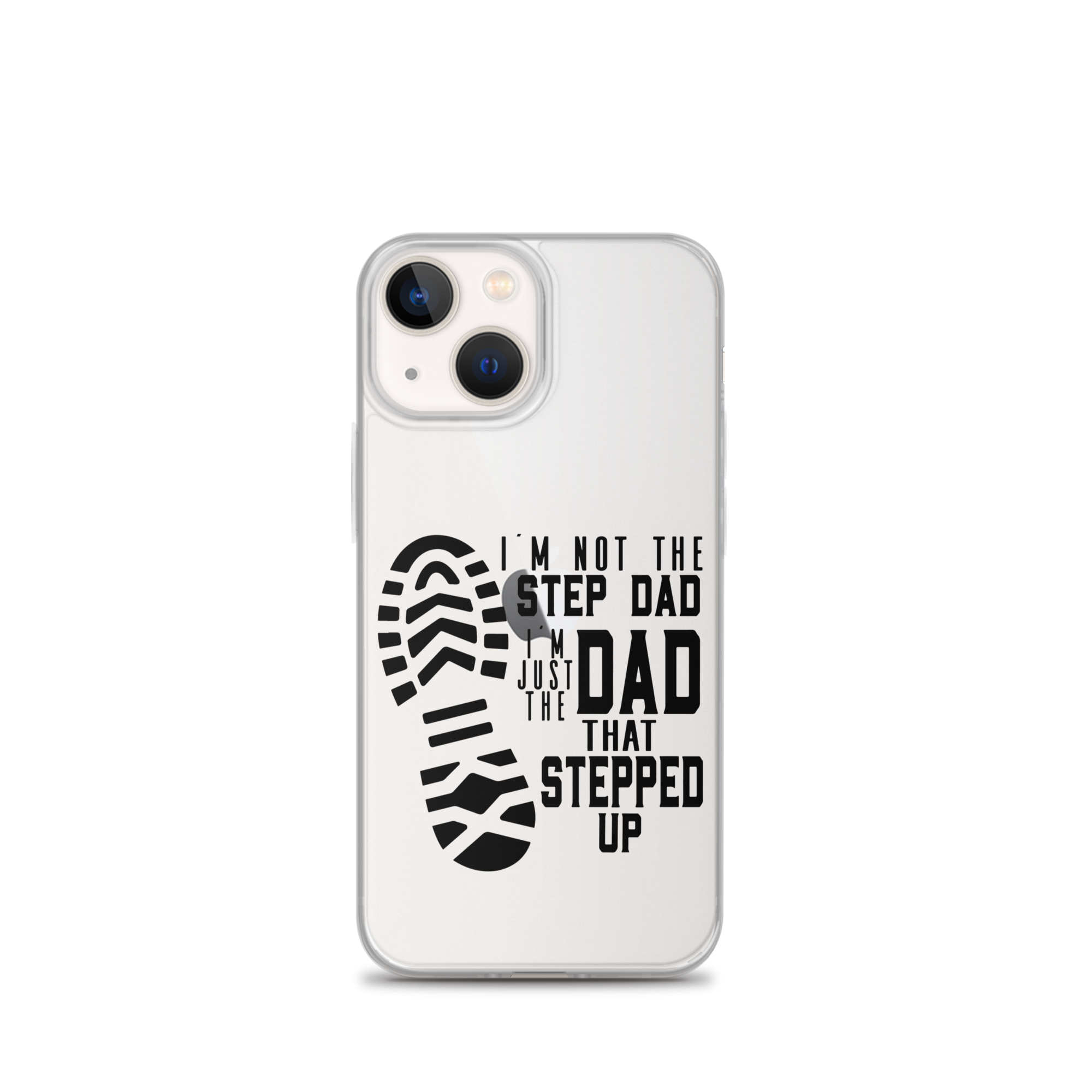 I'm Not The Step Dad I'm Just The Dad That Stepped Up Clear Case for iPhone®