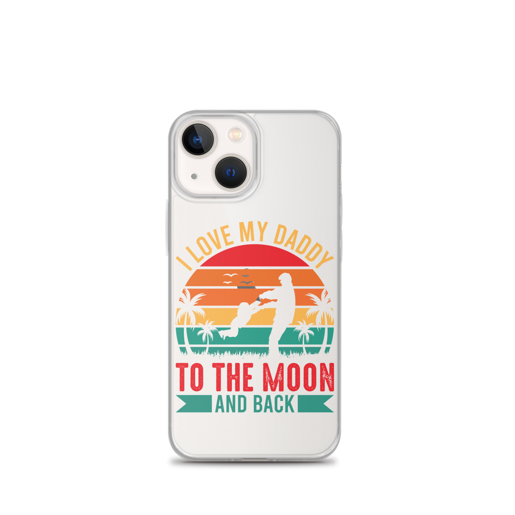 I Love My Daddy To The Moon And Back Clear Case for iPhone®