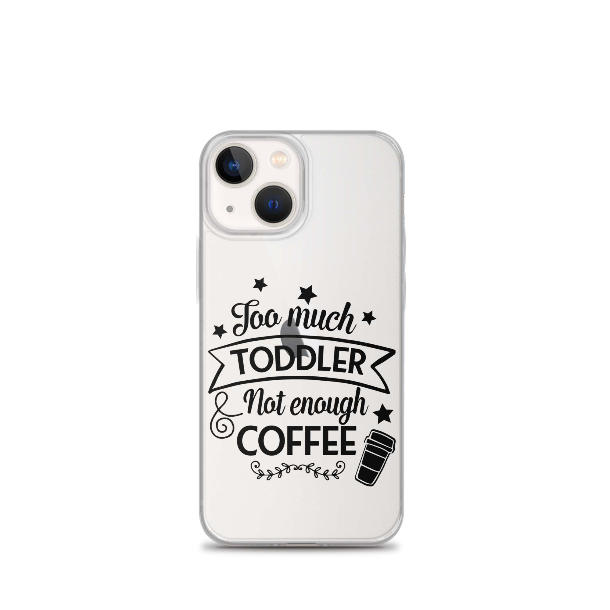 Too Much Toddler Not Enough Coffee Clear Case for iPhone®