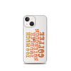 Too Much Toddler Not Enough Coffee Clear Case for iPhone®