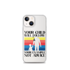 Your Child Will Follow Your Example Not Advice Clear Case for iPhone®