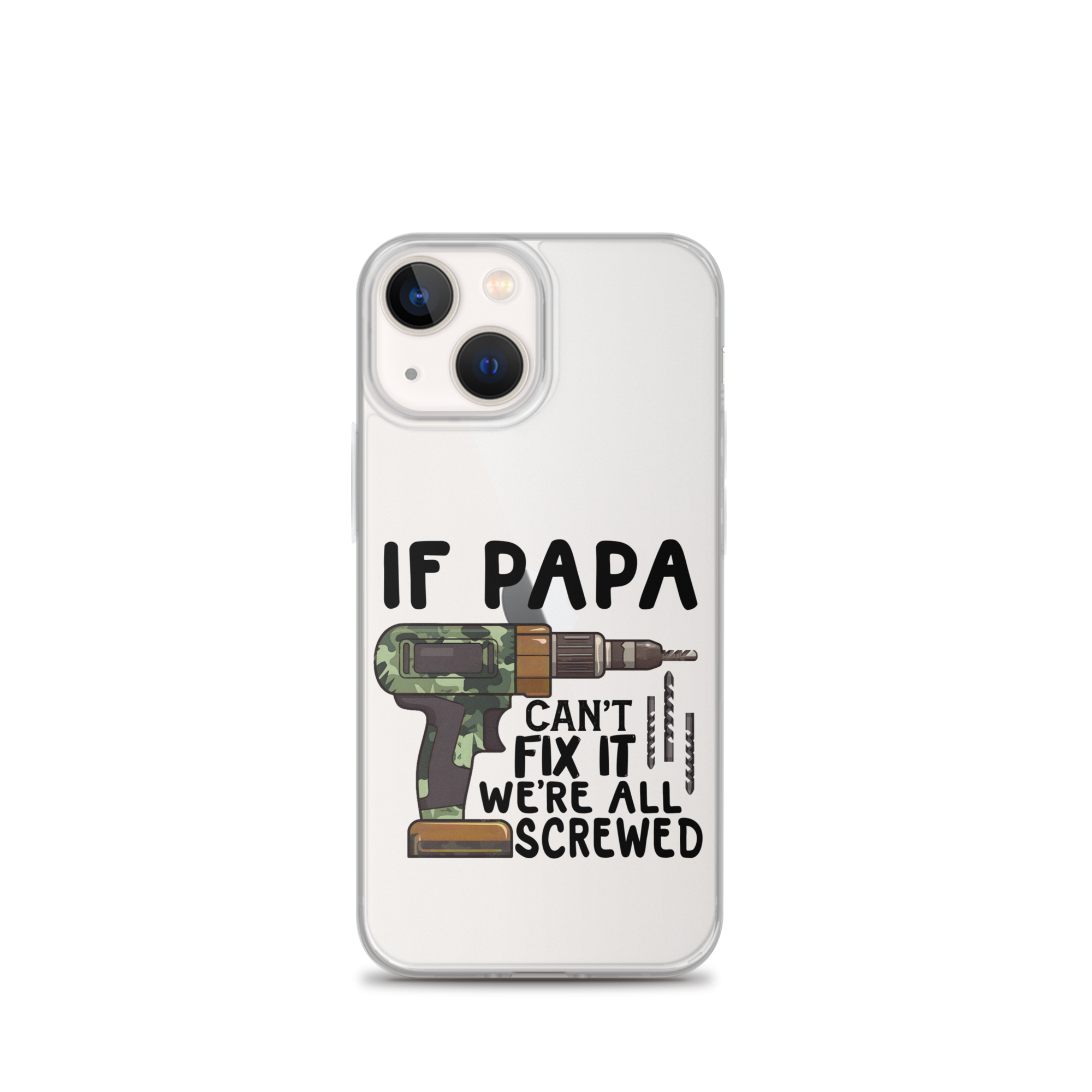 If Papa Can't Fix It We're All Screwed Clear Case for iPhone®