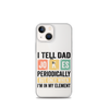 I Tell Dad Jokes Periodically When I'm In My Element Clear Case for iPhone®