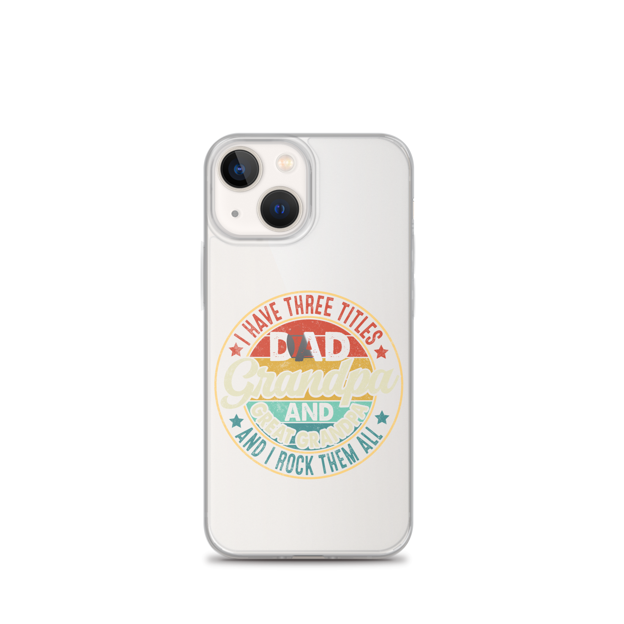 I Have Three Titles Dad Grandpa And Great Grandpa And I Rock Them All Clear Case for iPhone®