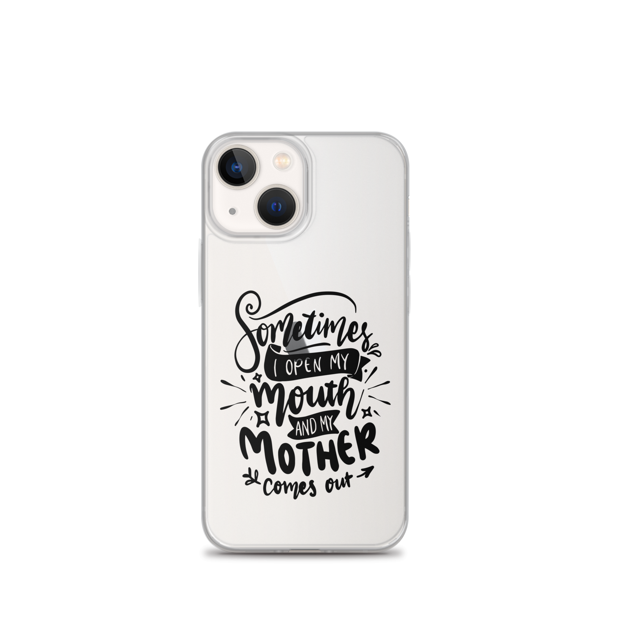 Sometimes I Open My Mouth And My Mom Comes Out Clear Case for iPhone®