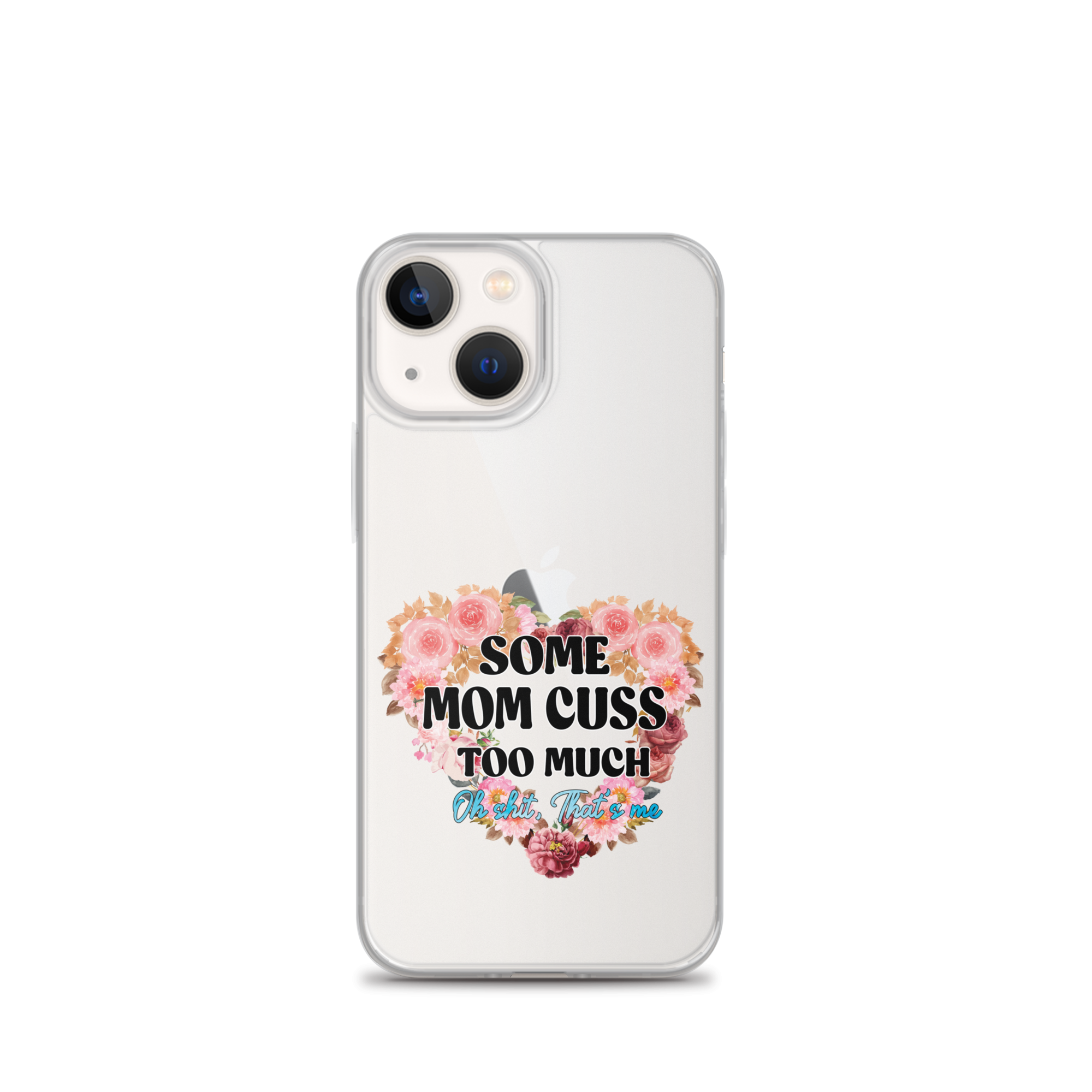 Some Mom Cuss Too Much. Oh Shit, That's Me Clear Case for iPhone®