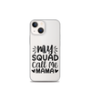 My Squad Call Me Mama Clear Case for iPhone®