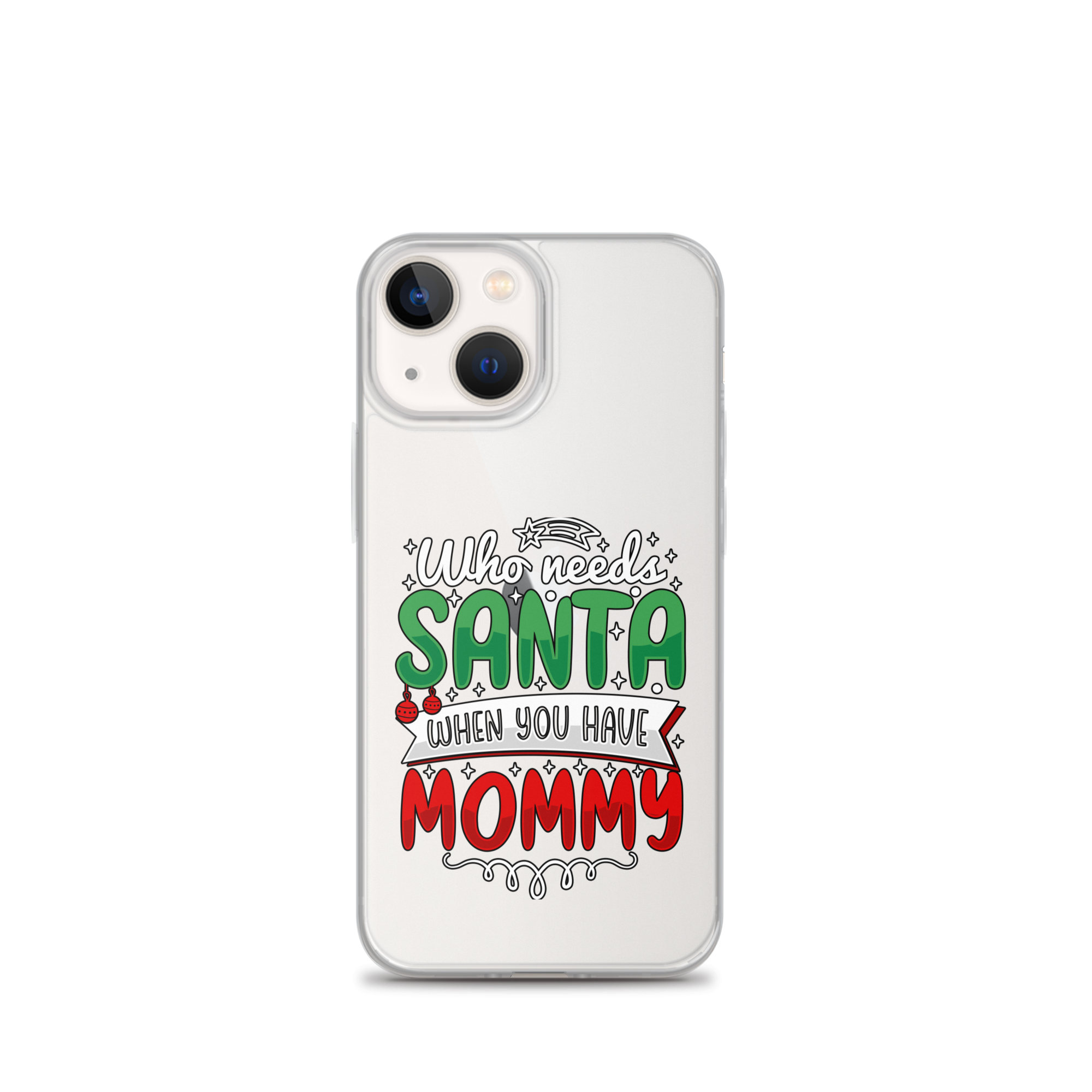 Who Needs Santa When You Have Mommy Clear Case for iPhone®