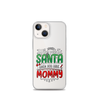 Who Needs Santa When You Have Mommy Clear Case for iPhone®