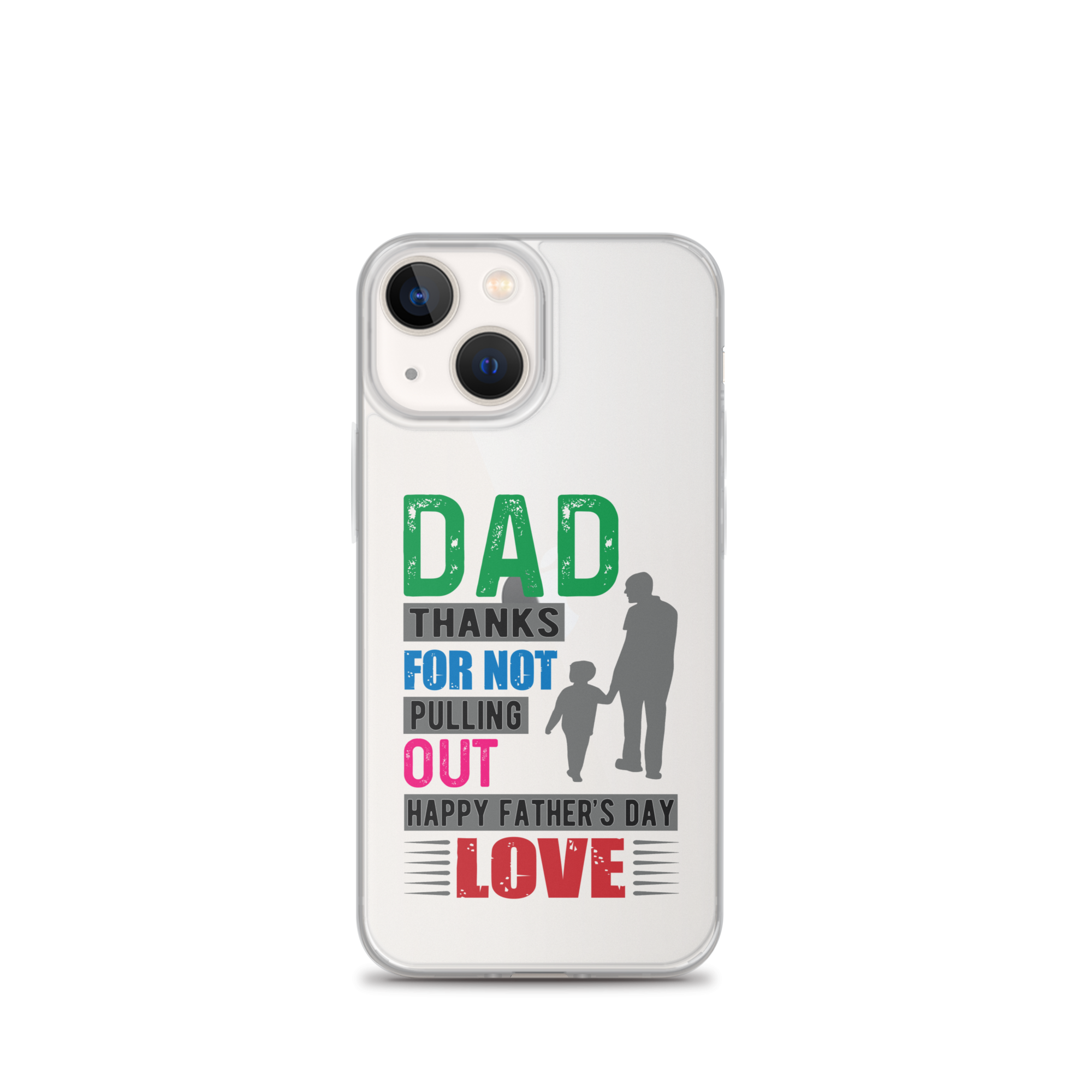 Dad Thanks For Not Pulling Out, Happy Father's Day, Love  Clear Case for iPhone®