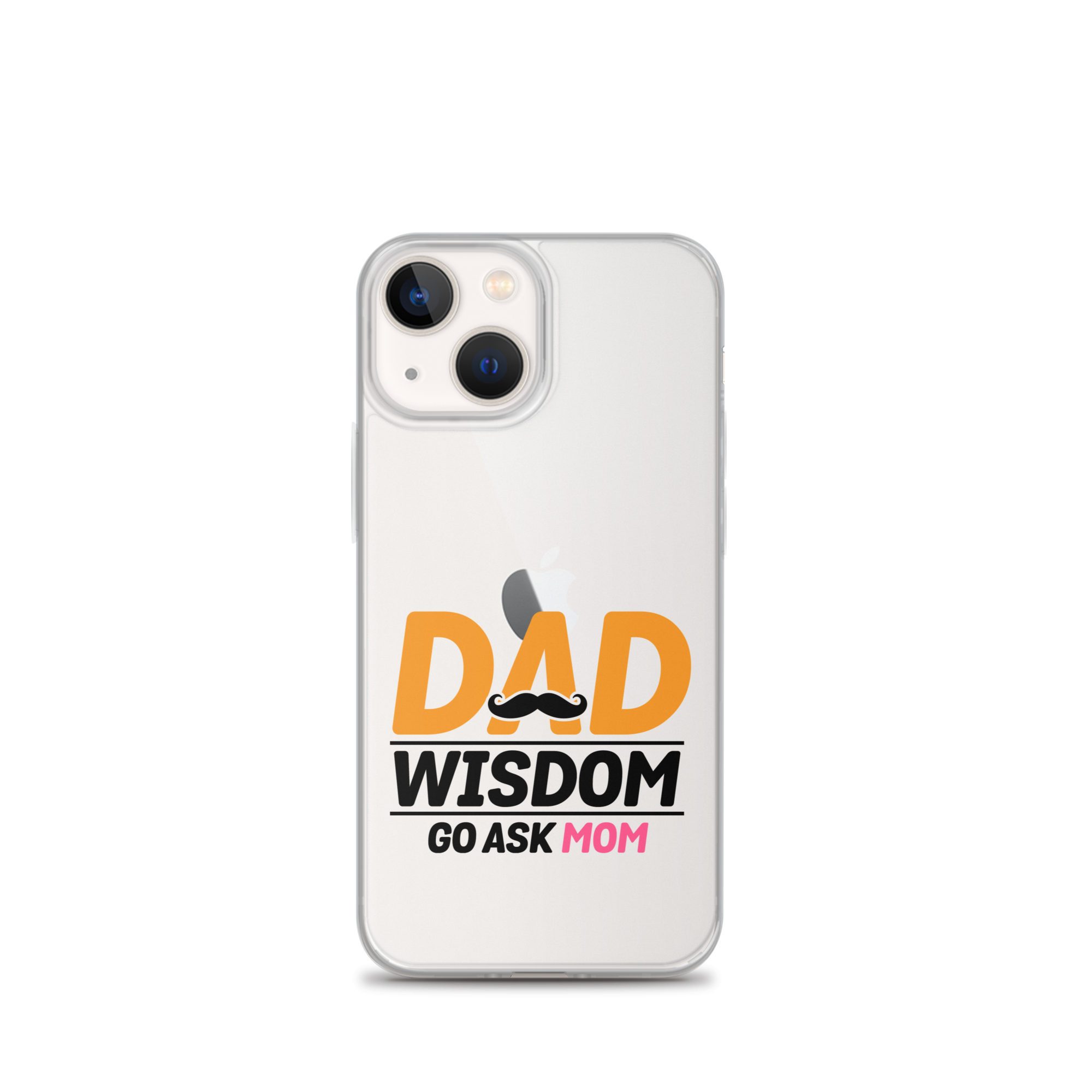 Dad Wisdom Go Ask Mom Clear Case for iPhone®