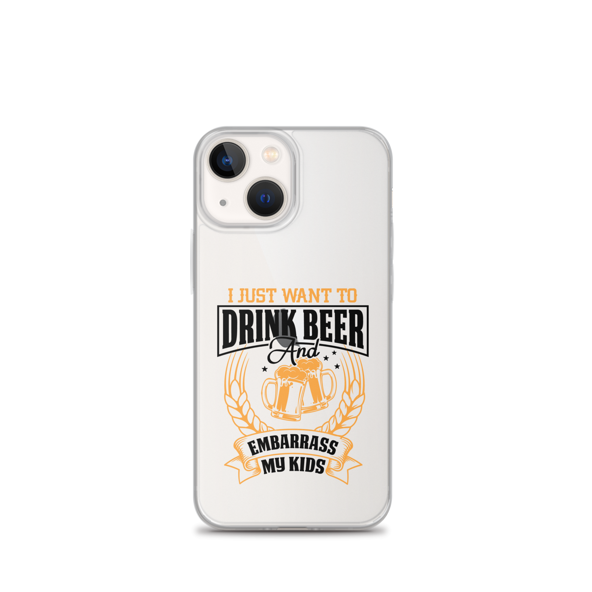 I Just Want To Drink Beer And Embarrass My Kids Clear Case for iPhone®