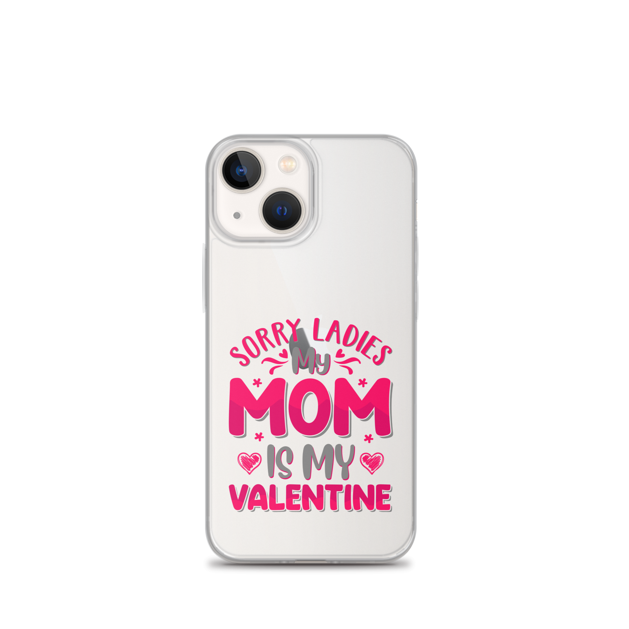 Sorry Ladies, My Mom Is My Valentine Clear Case for iPhone®