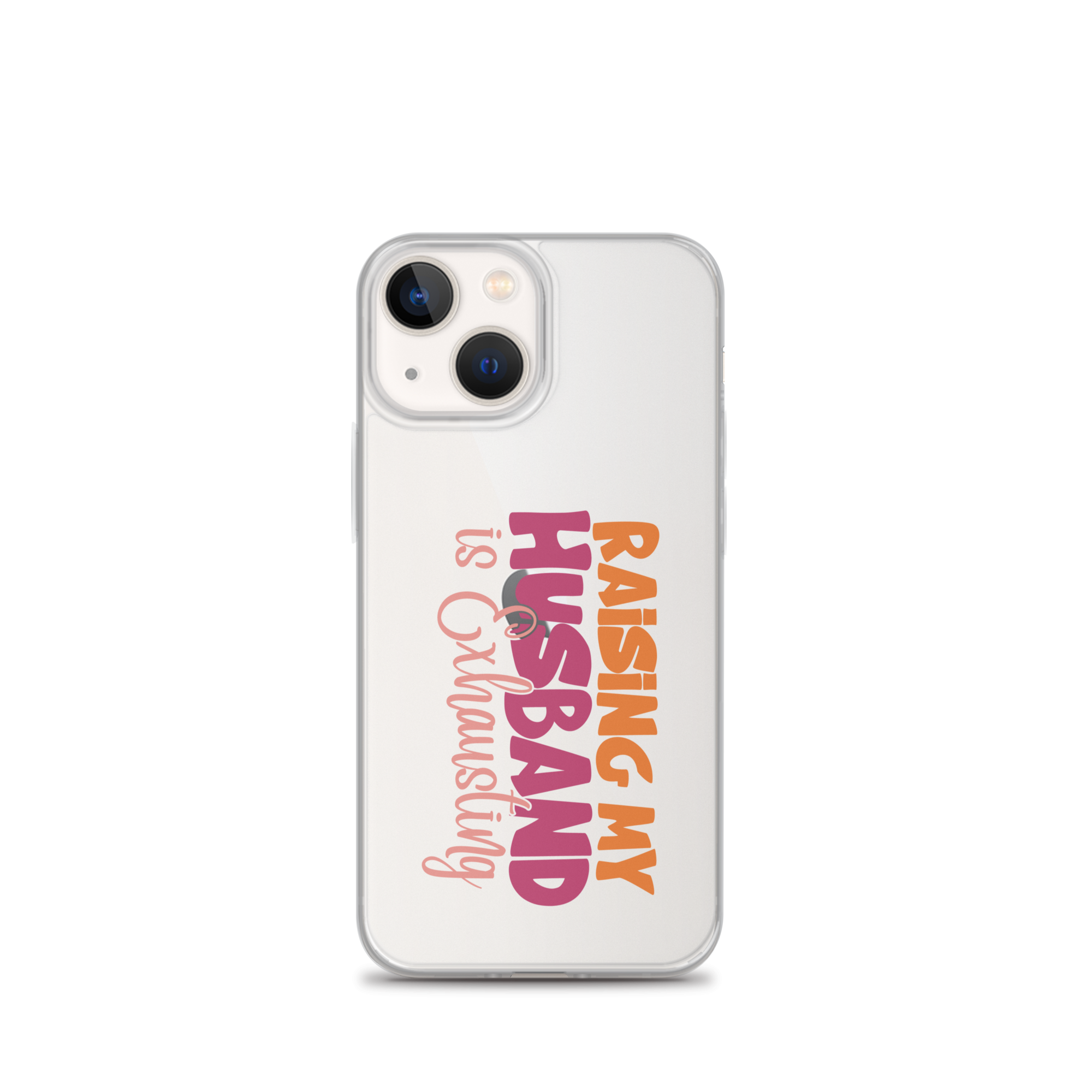 Raising My Husband Is Exhausting Clear Case for iPhone®