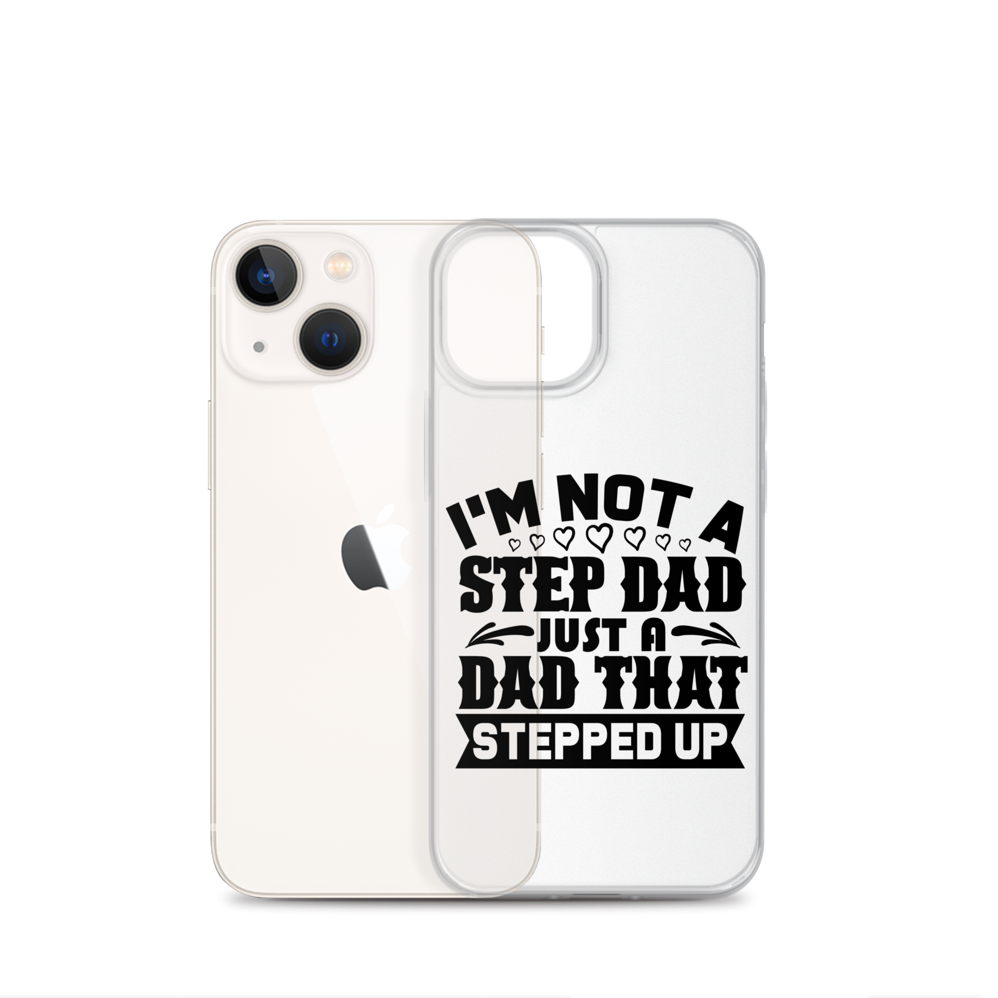 I'm Not A Step Dad Just A Dad That Stepped Up Clear Case for iPhone®