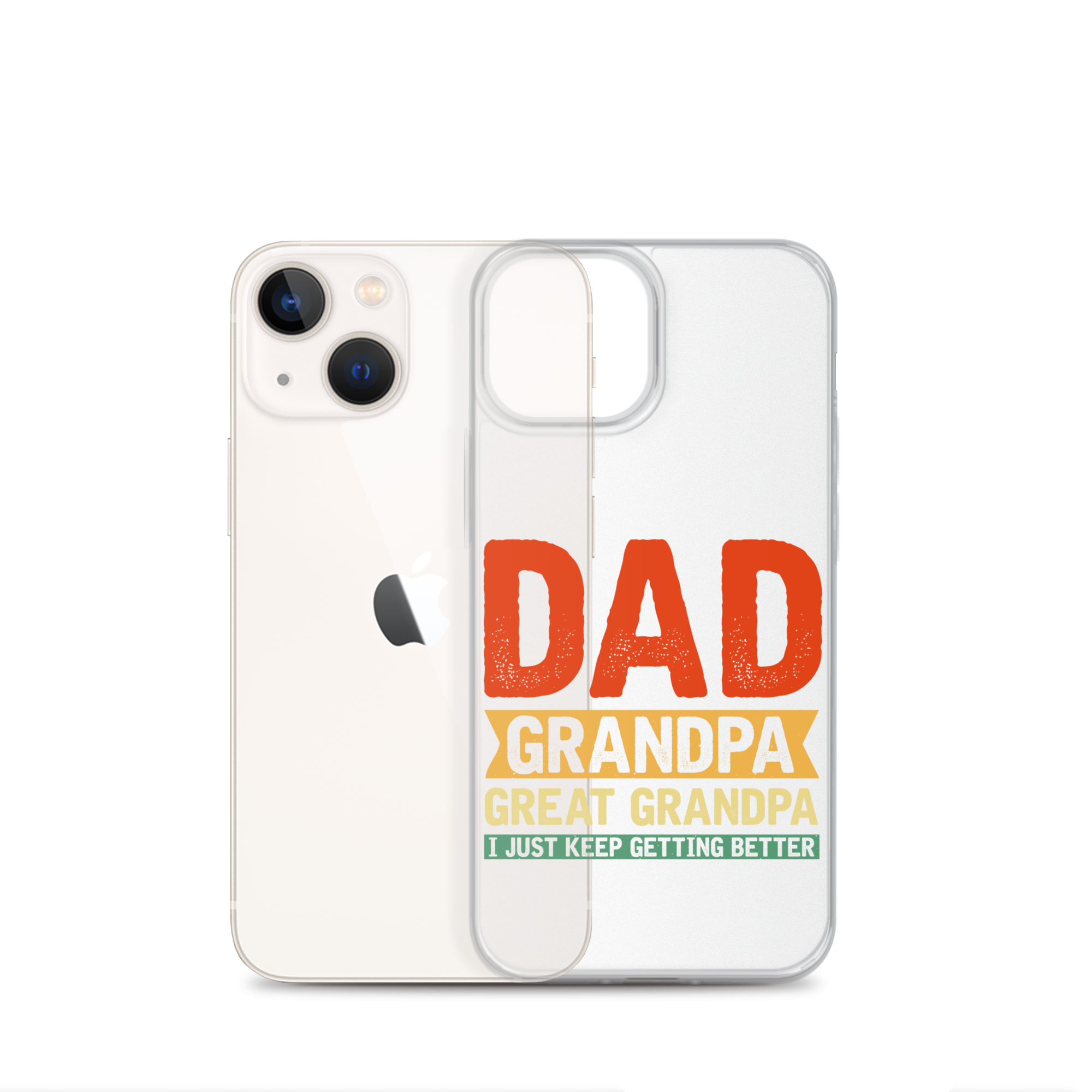 Dad Grandpa Great Grandpa I Just Keep Getting Better Clear Case for iPhone®