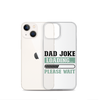 Dad Joke Loading,,, Please Wait Clear Case for iPhone®