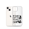 If Dad Can't Fix It No One Can! Clear Case for iPhone®