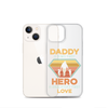 Daddy A Son's First Hero A Daughter's First Love Clear Case for iPhone®