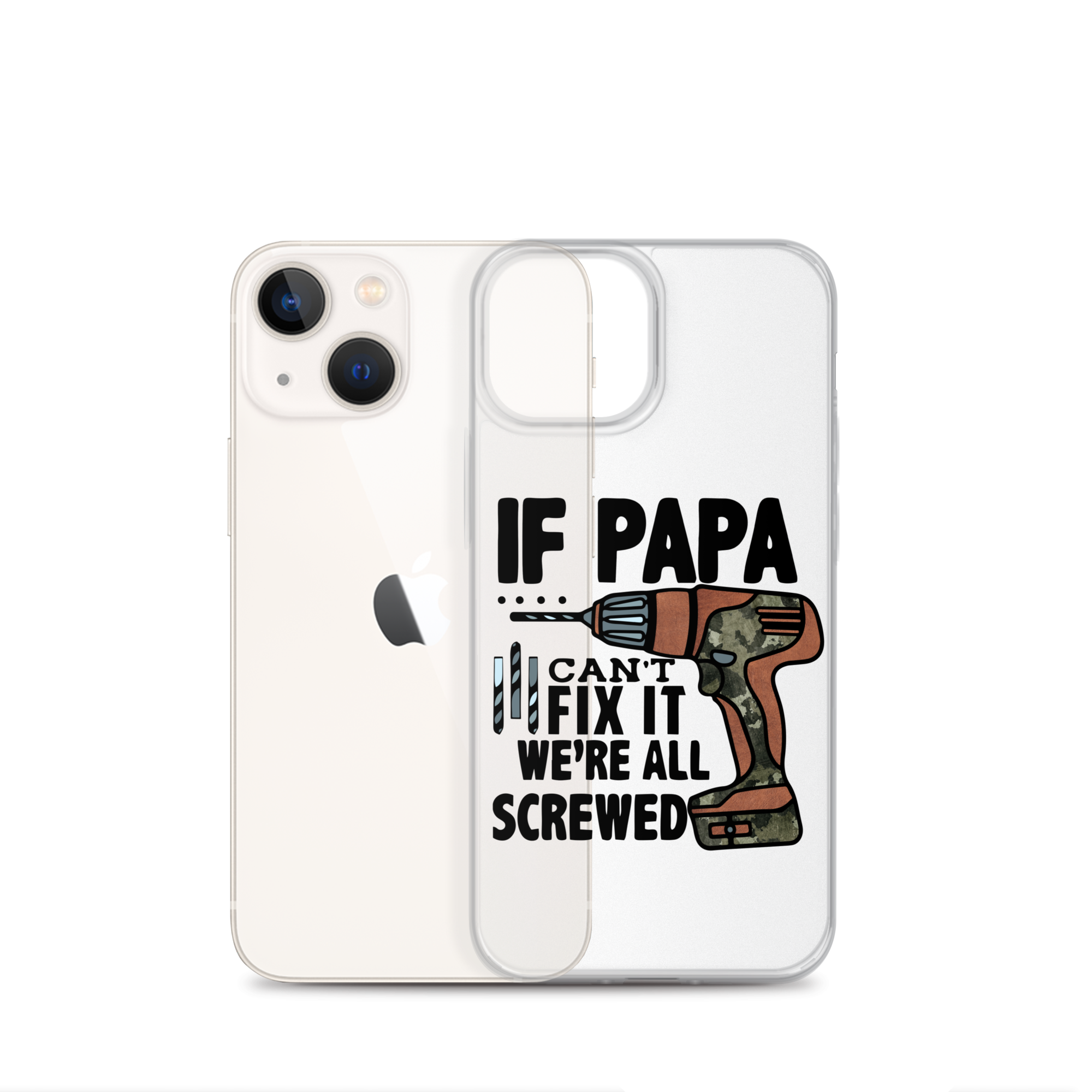 If Papa Can't Fix it We're all Screwed Clear Case for iPhone®