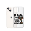 If Papa Can't Fix it We're all Screwed Clear Case for iPhone®