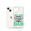 Any Man Can Be A Father It Takes Someone Special To Be A Dad Clear Case for iPhone®