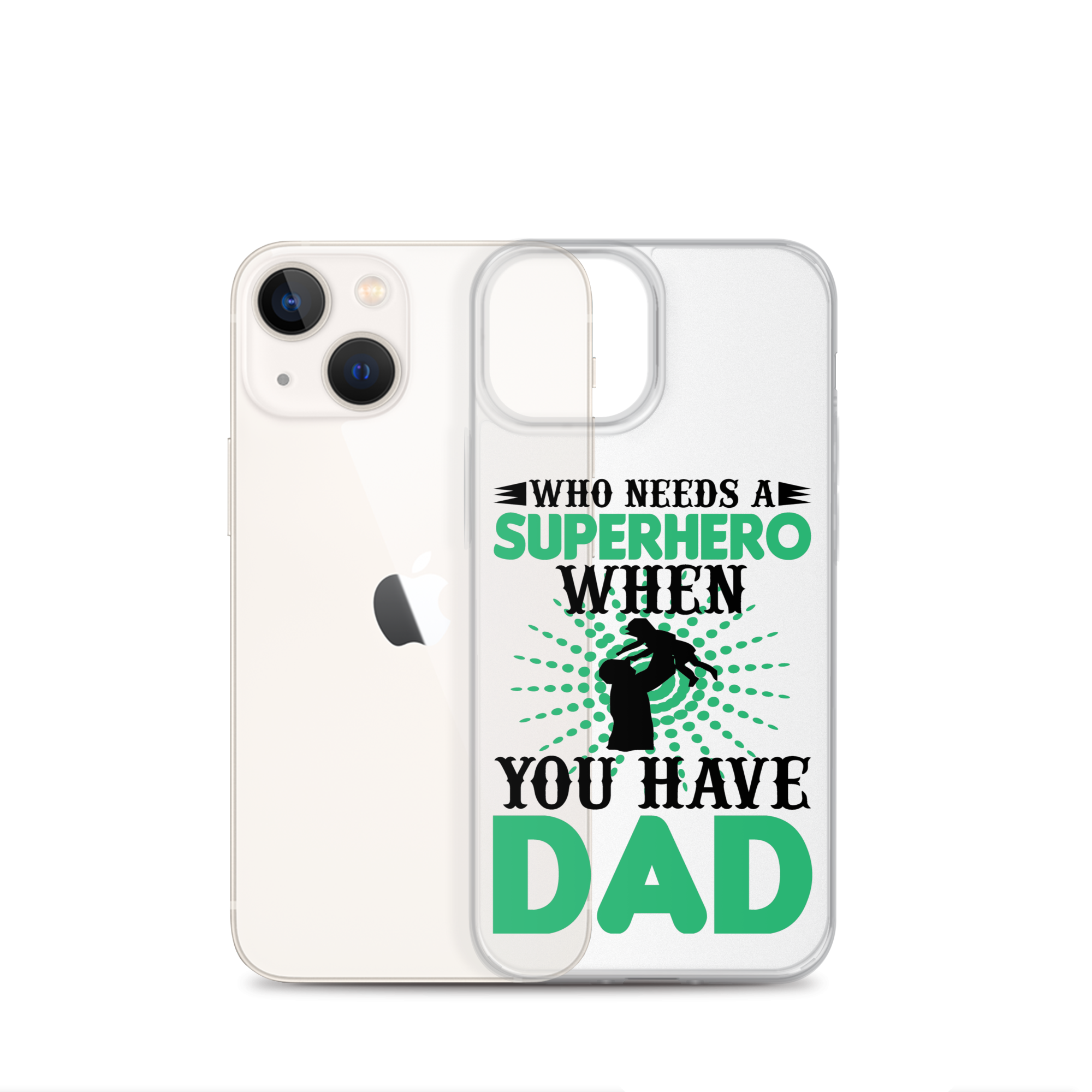 Who Needs A Superhero When You Have Dad Clear Case for iPhone®