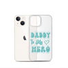 Daddy Is My Hero Clear Case for iPhone®