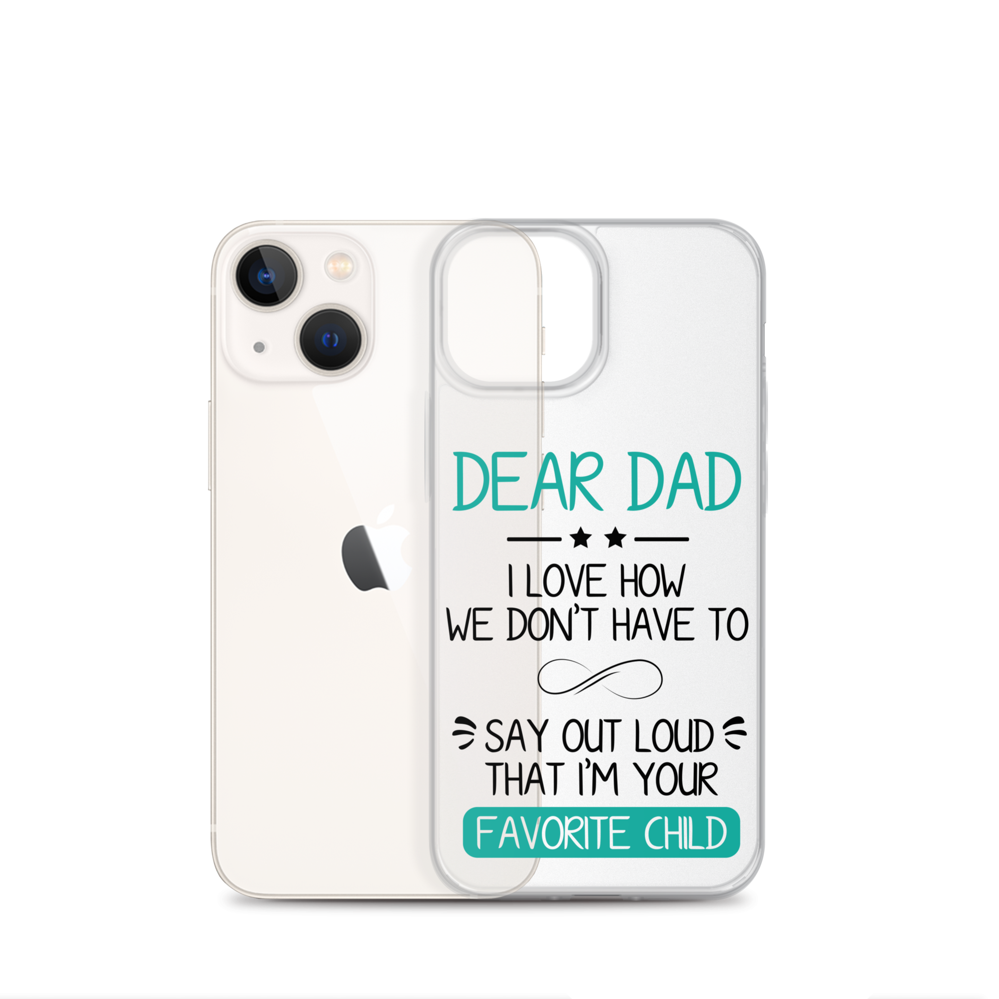 Dear Dad I Love How We Don't Have To Say Out Loud That I'm Your Favorite Child Clear Case for iPhone®